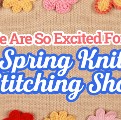 We Are So Excited For The Spring Knitting & Stitching Show!