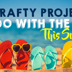 15 Crafty Projects To Do With The Kids This Summer