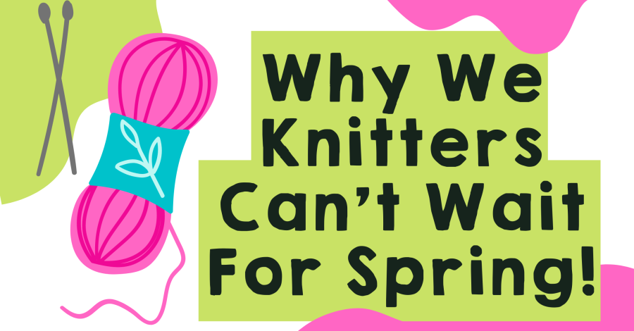 Why We Knitters Can’t Wait For Spring