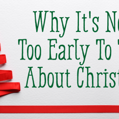 Why It’s Never Too Early To Think About Christmas