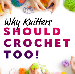 Why Knitters Should Crochet Too
