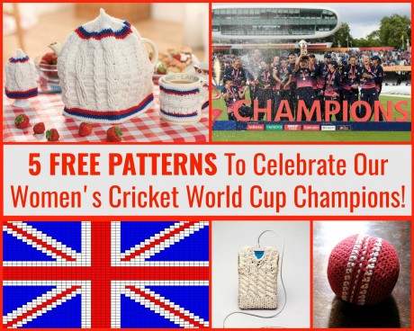 Celebrate England Women’s Cricket World Cup Win With These Fab FREE Patterns!