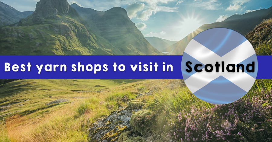 Top Yarn Shops to Visit in Scotland in 2021