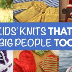 11 Kids’ Knits That Fit Big People Too!