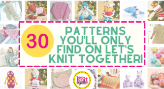 30 Knitting Patterns Exclusive to Let’s Knit Together