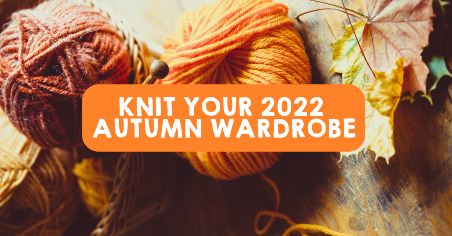 Knit your 2022 Autumn Wardrobe