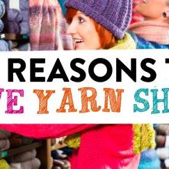 7 Reasons To Love Yarn Shops