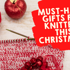 Must-have Gifts for Knitters this Christmas!