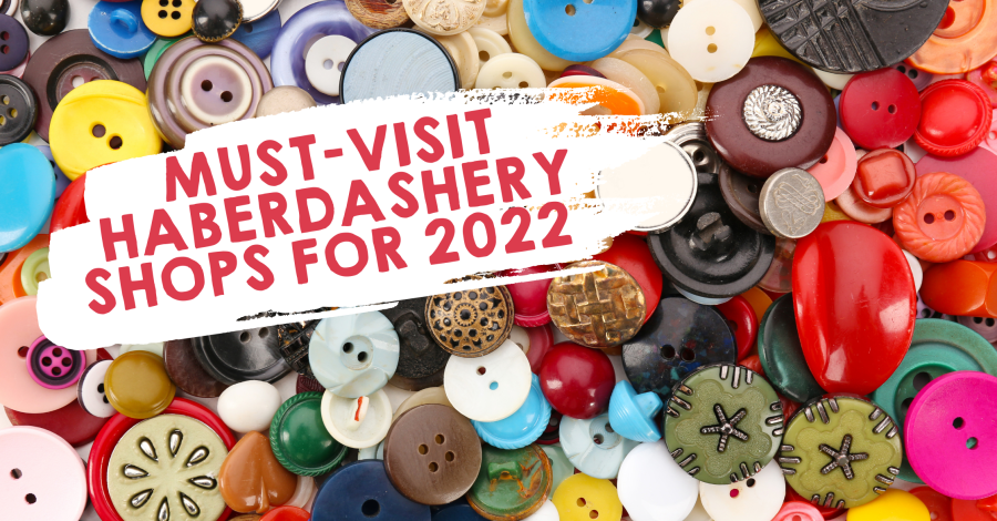 Must-visit Haberdashery Shops for 2022