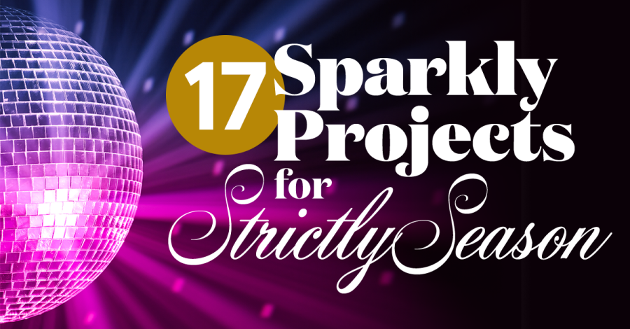 17 Sparkly Projects for Strictly Season!
