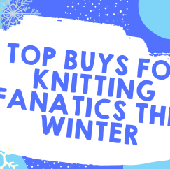 Top Buys for Knitting Fanatics this Winter