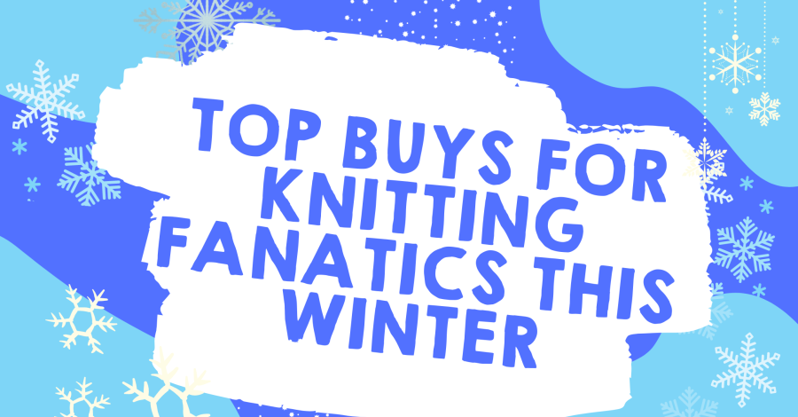 Top Buys for Knitting Fanatics this Winter