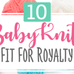 10 Baby Knits Fit For Royalty Knitting Pattern