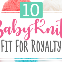 10 Baby Knits Fit For Royalty Knitting Pattern