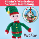Santa’s Workshop Christmas Wreath: Part Three