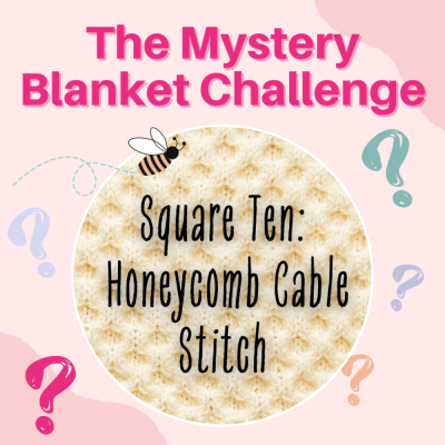 The Mystery Blanket Challenge Square Ten: Honeycomb Cable Stitch
