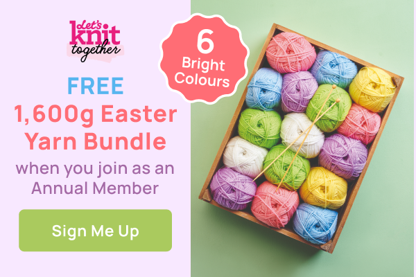 Let's Knit Together | Free 1,600g Easter Yarrn Bundle when you join as an Annual Member | Sign Me Up